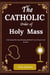 The Catholic Orer of Holy Mass
