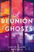 A Reunion of Ghosts
