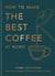 How to make the best coffee at home - Sunday Times bestseller from world-class barista