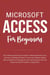 Microsoft Access For Beginners: The Complete Step-By-Step User Guide For Mastering Microsoft Access, Creating Your Database For Managing Data And Optimizing Your Tasks (Computer/Tech)