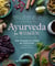 Ayurveda for Women - The Power of Food as Medicine with Recipes for Health and Wellness