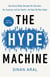 The Hype Machine - How Social Media Disrupts Our Elections, Our Economy, and Our Health--and How WeMust Adapt