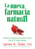La Nueva Farmacia Natural - Alimentos curativos para prevenir y tratar más de 75 males comunes
