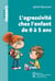 L'agressivité chez l'enfant de 0 à 5 ans - Nouvelle présentations