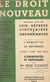 Le droit nouveau - Principaux textes des lois, décrets, circulaires et ordonnances parus entre l'Armistice et le 20 novembre, classés d'après leur objet, commentés et expliqués