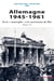 Allemagne 1945-1961 - De la « catastrophe » à la construction du Mur. Volume 1/3
