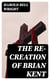 The Re-Creation of Brian Kent