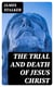 The Trial and Death of Jesus Christ - A Devotional History of Our Lord's Passion