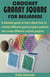 Crochet Granny Square for Beginners - A detailed guide to learn about how to crochet different granny square patterns and create different crochet projects