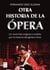 Otra historia de la ópera - Un recorrido original e insólito por la historia del género lírico