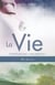 La Vie - Le guide que vous n’avez jamais eu!