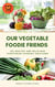 Our Vegetable Foodie Friends - 100 Healthy and Delicious Vegetarian Cooking Creations (Healthy Vegetarian Cookbook)