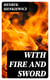 With Fire and Sword - An Historical Novel of Poland and Russia