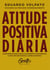 Atitude positiva diária - Os segredos para guiar a sua mente e ir em direção a uma vida de riqueza, saúde e sucesso.