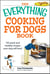 The Everything Cooking for Dogs Book - 100 quick and easy healthy recipes your dog will bark for!