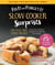 Fix-It and Forget-It Slow Cooker Surprises - 335+ Fuss-Free Family Recipes Including Comfort Classics and Exciting New Dishes