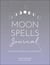 Moon Spells Journal - Guided Rituals, Reflections, and Meditations