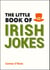 The Little Book of Irish Jokes - Funny Gags, Witty Wisecracks and Hilarious One-Liners for Lovers of Irish Humour