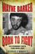 Wayne Barker: Born to Fight - The Extraordinary Story of a Bare-Knuckle Boxer
