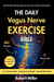 The Daily Vagus Nerve Exercise Bible: 365 Simple Techniques for Nervous System Strength