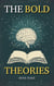 The Bold Theories