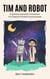 Tim and Robot: A Spiritual Agnostic's Guidance To A Newly Formed Consciousness