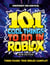101 Cool Things to Do in Roblox (Independent & Unofficial) - Packed Full of Pro Tricks, Tips and Secrets for the Best Roblox Games!