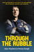 Through the Rubble - From Earthquakes to War Zones. A Story of Survival and Service