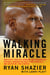Walking Miracle - How Faith, Positive Thinking, and Passion for Football Brought Me Back from Paralysis...and Helped Me Find Purpose
