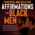 Powerful and Uplifting Affirmations for Black Men: 200 Positive Affirmations for the Powerful Black Man to Increase Confidence, Create Wealth, Attract Success, and Boost Self-Esteem.