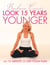 Look 15 Years Younger - The 15-Minute-a-Day Yoga Plan