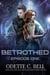 Betrothed Episode One - Betrothed, #1