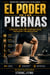El Poder de las Piernas: Ejercicios clave para tener más salud, fortalecer y mejorar tu vida