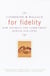 For Fidelity - How Intimacy and Commitment Enrich Our Lives
