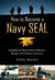 How to Become a Navy SEAL - Everything You Need to Know to Become a Member of the US Navy's Elite Force