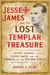 Jesse James and the Lost Templar Treasure - Secret Diaries, Coded Maps, and the Knights of the Golden Circle
