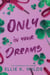 Only in Your Dreams - A Novel