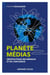 Planète médias - 2e éd. - Géopolitique des réseaux et de l'influence - Géopolitique des réseaux et de l'influence