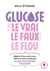 Glucose : le vrai - le faux - le flou - Régime IG bas, zéro sucre, détox et autres méthodes : ce quie fonctionne vraiment