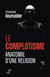 LE COMPLOTISME, ANATOMIE D'UNE RELIGION