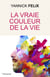 La vraie couleur de la vie