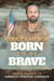 Born to Be Brave - How to Be a Part of America's Spiritual Comeback