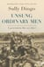 Unsung Ordinary Men - A generation like no other