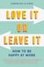 Love It Or Leave It - How to Be Happy at Work