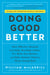 Doing Good Better - How Effective Altruism Can Help You Help Others, Do Work that Matters, and Make Smarter Choices about Giving Back