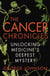 The Cancer Chronicles - Unlocking Medicine's Deepest Mystery