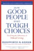 How Good People Make Tough Choices Rev Ed - Resolving the Dilemmas of Ethical Living