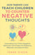 How Parents Can Teach Children To Counter Negative Thoughts: Channelling Your Child's Negativity, Self-Doubt and Anxiety Into Resilience, Willpower and Determination - Best Parenting Books For Becoming Good Parents, #2