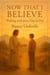 Now That I Believe:  Walking with Jesus Day by Day