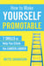 How to Make Yourself Promotable: 7 Skills to Help You Climb the Career Ladder